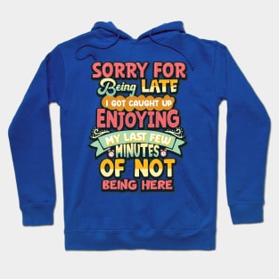 Sorry For Being Late Hoodie